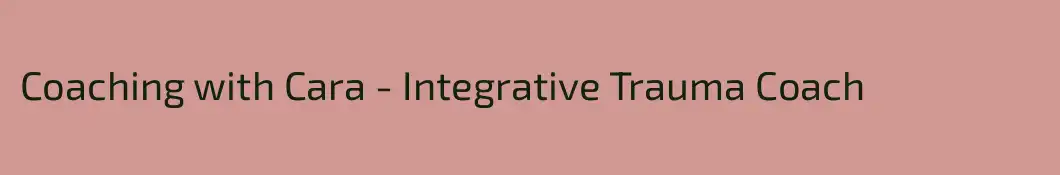 Coaching with Cara - Integrative Trauma Coach